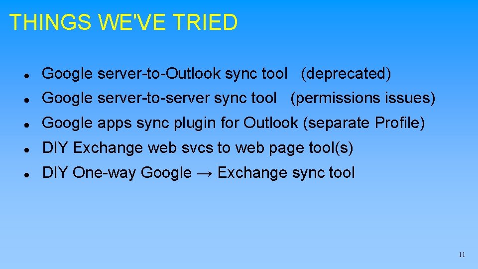 THINGS WE'VE TRIED Google server-to-Outlook sync tool (deprecated) Google server-to-server sync tool (permissions issues)