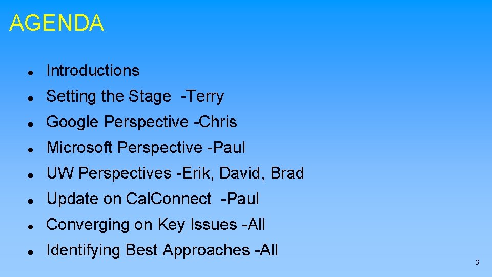 AGENDA Introductions Setting the Stage -Terry Google Perspective -Chris Microsoft Perspective -Paul UW Perspectives