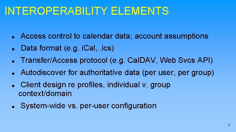 INTEROPERABILITY ELEMENTS Access control to calendar data; account assumptions Data format (e. g. i.