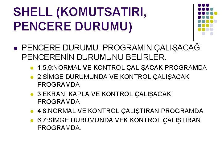 SHELL (KOMUTSATIRI, PENCERE DURUMU) l PENCERE DURUMU: PROGRAMIN ÇALIŞACAĞI PENCERENİN DURUMUNU BELİRLER. l l