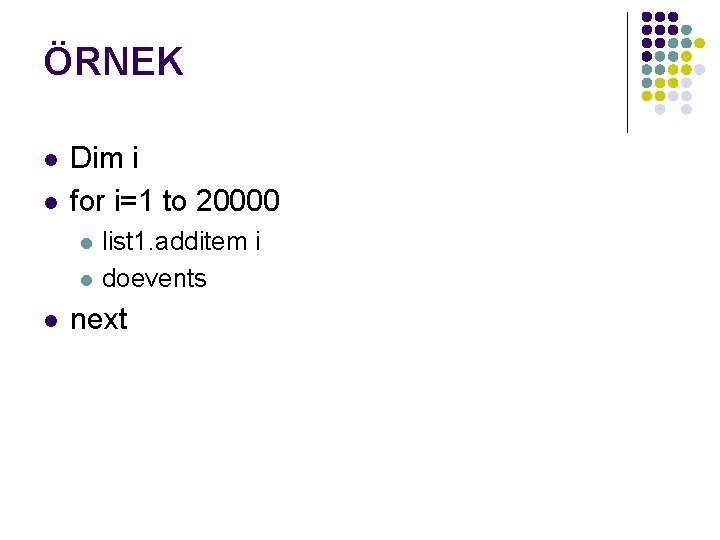 ÖRNEK l l Dim i for i=1 to 20000 l list 1. additem i