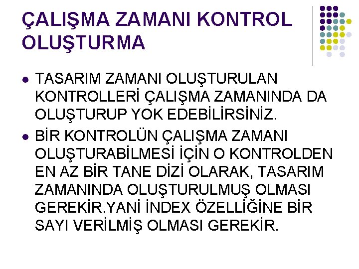 ÇALIŞMA ZAMANI KONTROL OLUŞTURMA l l TASARIM ZAMANI OLUŞTURULAN KONTROLLERİ ÇALIŞMA ZAMANINDA DA OLUŞTURUP