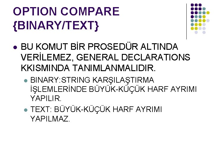 OPTION COMPARE {BINARY/TEXT} l BU KOMUT BİR PROSEDÜR ALTINDA VERİLEMEZ, GENERAL DECLARATIONS KKISMINDA TANIMLANMALIDIR.