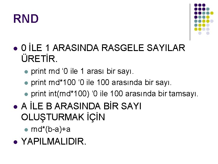 RND l 0 İLE 1 ARASINDA RASGELE SAYILAR ÜRETİR. l l A İLE B