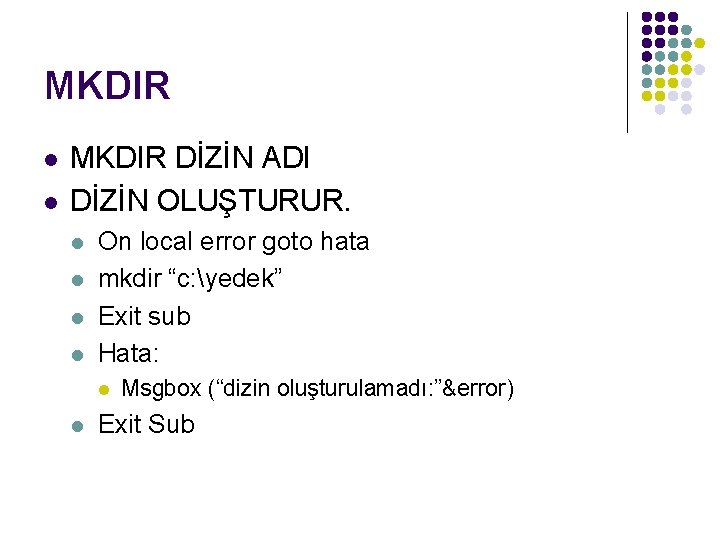 MKDIR l l MKDIR DİZİN ADI DİZİN OLUŞTURUR. l l On local error goto