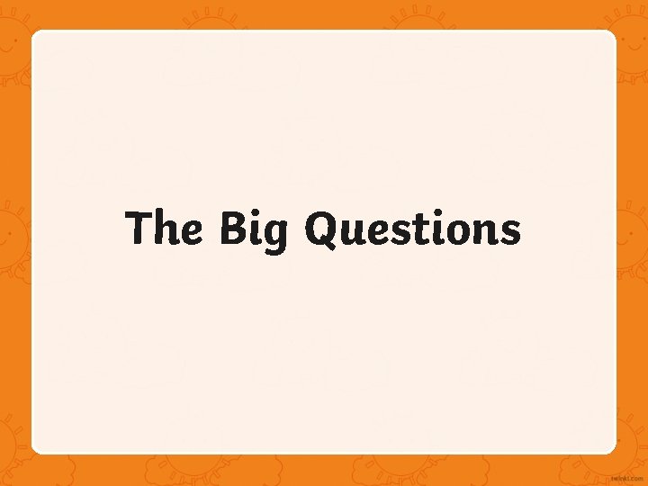 The Big Questions 