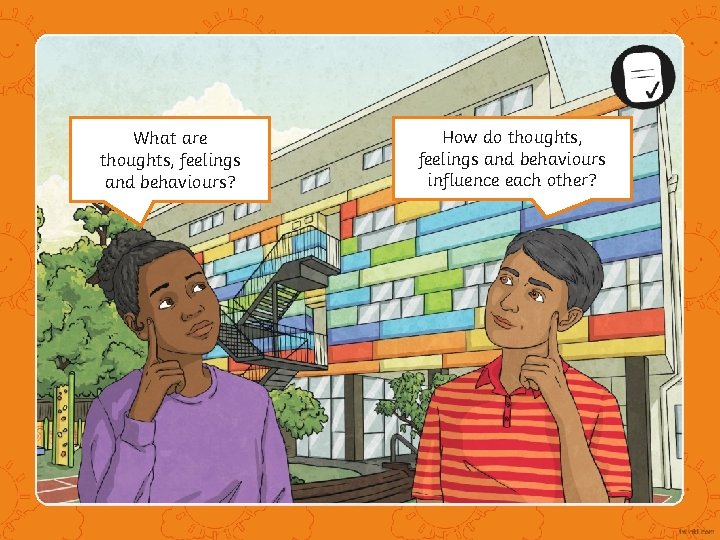 What are thoughts, feelings and behaviours? How do thoughts, feelings and behaviours influence each