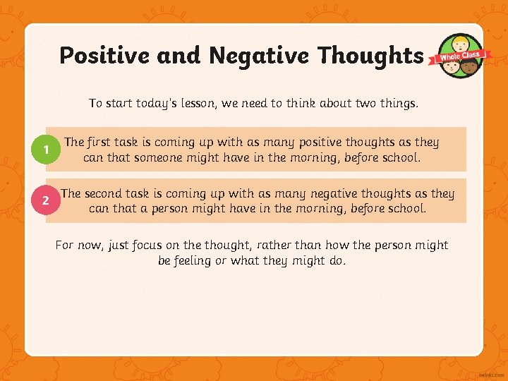 Positive and Negative Thoughts To start today’s lesson, we need to think about two