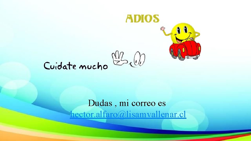 Dudas , mi correo es hector. alfaro@lisamvallenar. cl 