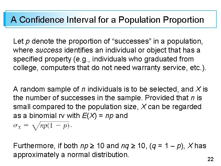 A Confidence Interval for a Population Proportion Let p denote the proportion of “successes”