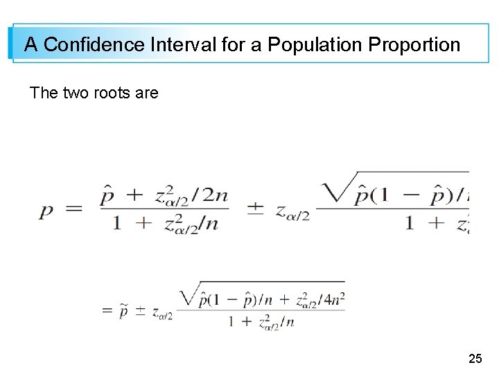 A Confidence Interval for a Population Proportion The two roots are 25 