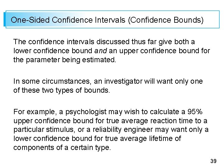 One-Sided Confidence Intervals (Confidence Bounds) The confidence intervals discussed thus far give both a