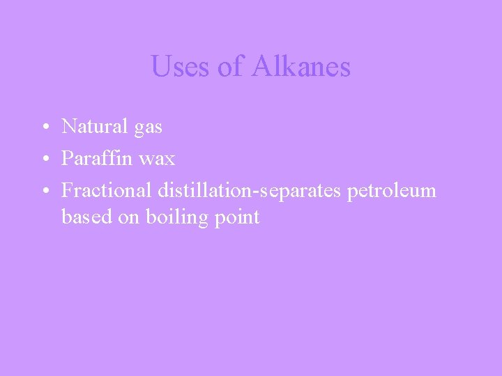 Uses of Alkanes • Natural gas • Paraffin wax • Fractional distillation-separates petroleum based