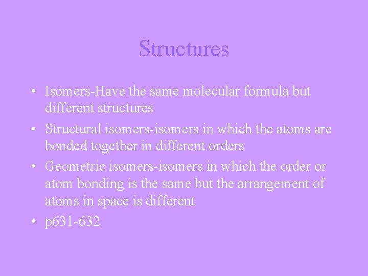 Structures • Isomers-Have the same molecular formula but different structures • Structural isomers-isomers in