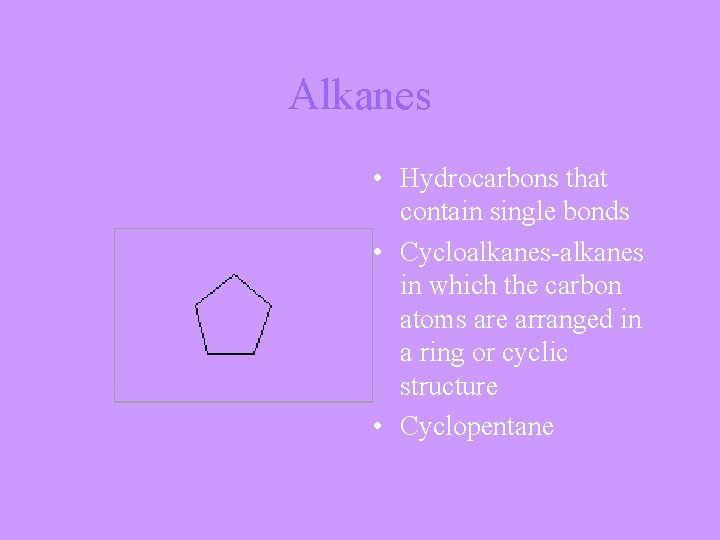 Alkanes • Hydrocarbons that contain single bonds • Cycloalkanes-alkanes in which the carbon atoms