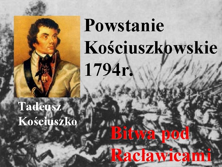 Powstanie Kościuszkowskie 1794 r. Tadeusz Kościuszko Bitwa pod Racławicami 