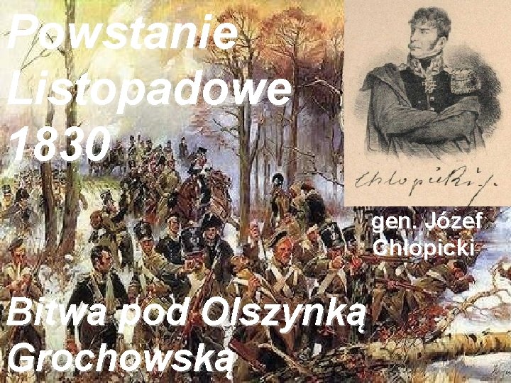 Powstanie Listopadowe 1830 gen. Józef Chłopicki Bitwa pod Olszynką Grochowską 