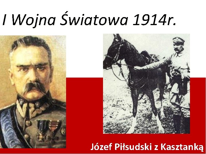 I Wojna Światowa 1914 r. Józef Piłsudski z Kasztanką 