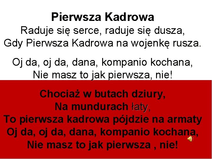 Pierwsza Kadrowa Raduje się serce, raduje się dusza, Gdy Pierwsza Kadrowa na wojenkę rusza.