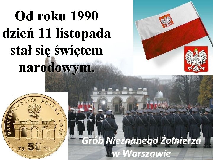 Od roku 1990 dzień 11 listopada stał się świętem narodowym. Grób Nieznanego Żołnierza w