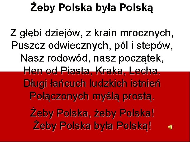 Żeby Polska była Polską Z głębi dziejów, z krain mrocznych, Puszcz odwiecznych, pól i