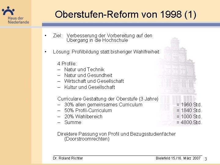 Oberstufen-Reform von 1998 (1) • Ziel: Verbesserung der Vorbereitung auf den Übergang in die