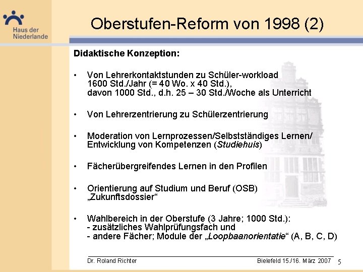 Oberstufen-Reform von 1998 (2) Didaktische Konzeption: • Von Lehrerkontaktstunden zu Schüler-workload 1600 Std. /Jahr