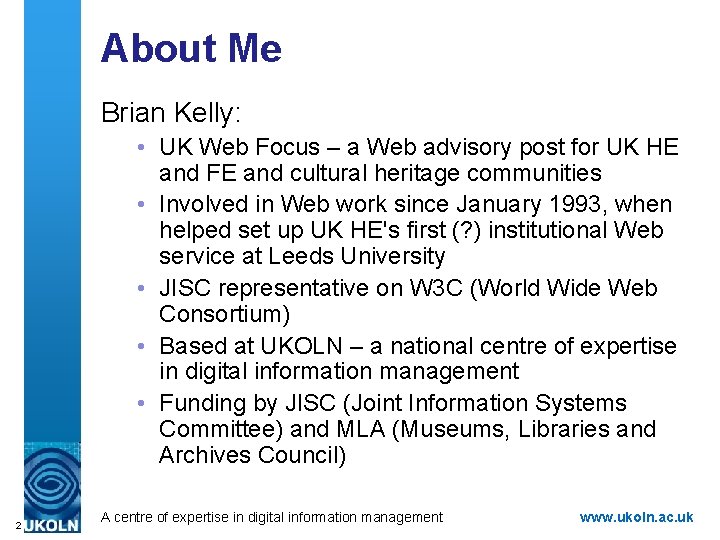 About Me Brian Kelly: • UK Web Focus – a Web advisory post for