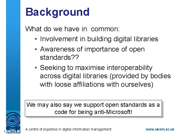 Background What do we have in common: • Involvement in building digital libraries •
