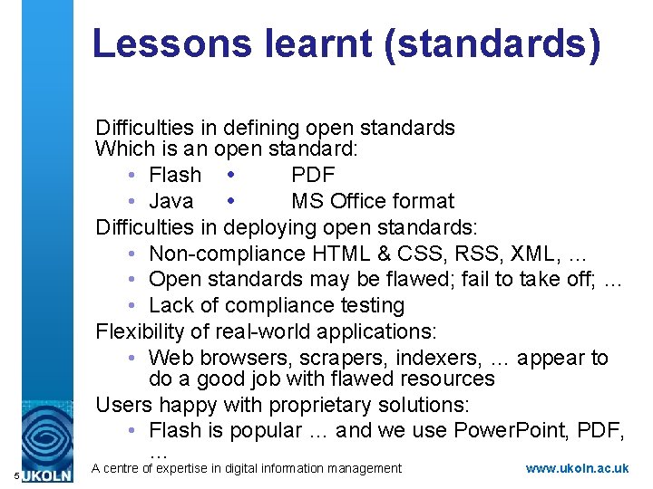 Lessons learnt (standards) Difficulties in defining open standards Which is an open standard: •