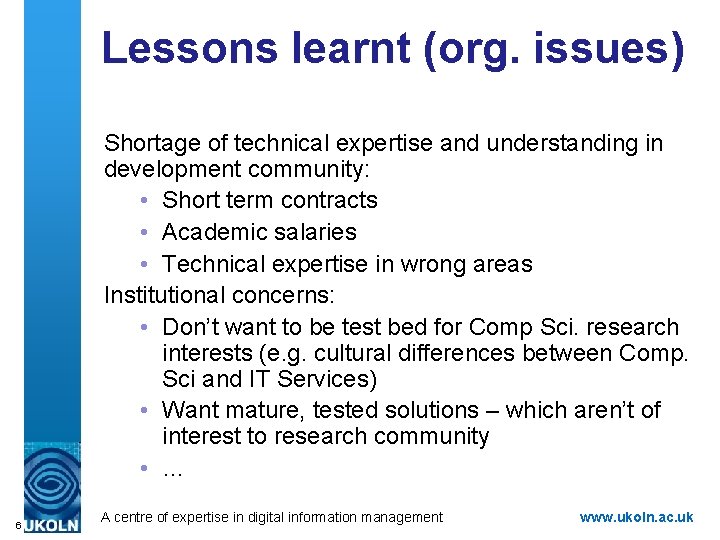 Lessons learnt (org. issues) Shortage of technical expertise and understanding in development community: •