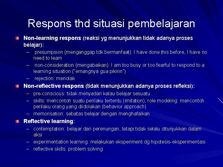 Respons thd situasi pembelajaran Non-learning respons (reaksi yg menunjukkan tidak adanya proses belajar): –