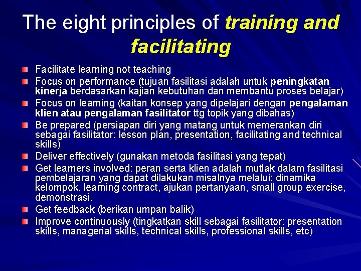 The eight principles of training and facilitating Facilitate learning not teaching Focus on performance