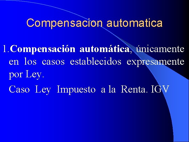 Compensacion automatica 1. Compensación automática, únicamente en los casos establecidos expresamente por Ley. Caso