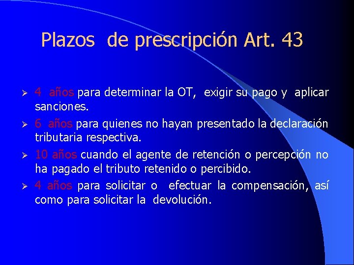 Plazos de prescripción Art. 43 Ø Ø 4 años para determinar la OT, exigir