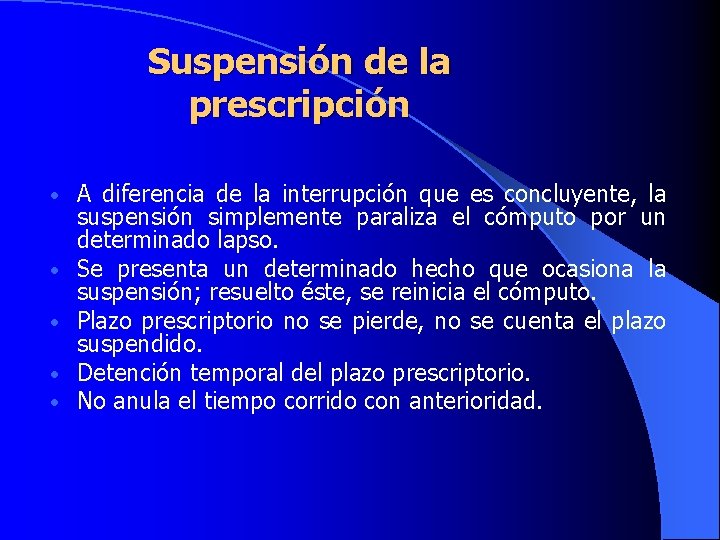 Suspensión de la prescripción • • • A diferencia de la interrupción que es