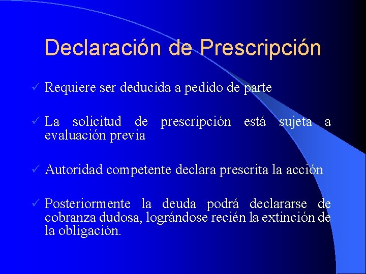 Declaración de Prescripción ü Requiere ser deducida a pedido de parte ü La solicitud