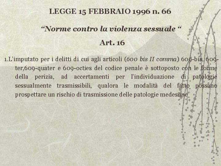 LEGGE 15 FEBBRAIO 1996 n. 66 “Norme contro la violenza sessuale “ Art. 16