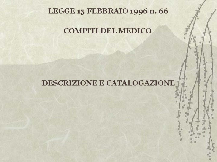 LEGGE 15 FEBBRAIO 1996 n. 66 COMPITI DEL MEDICO DESCRIZIONE E CATALOGAZIONE 