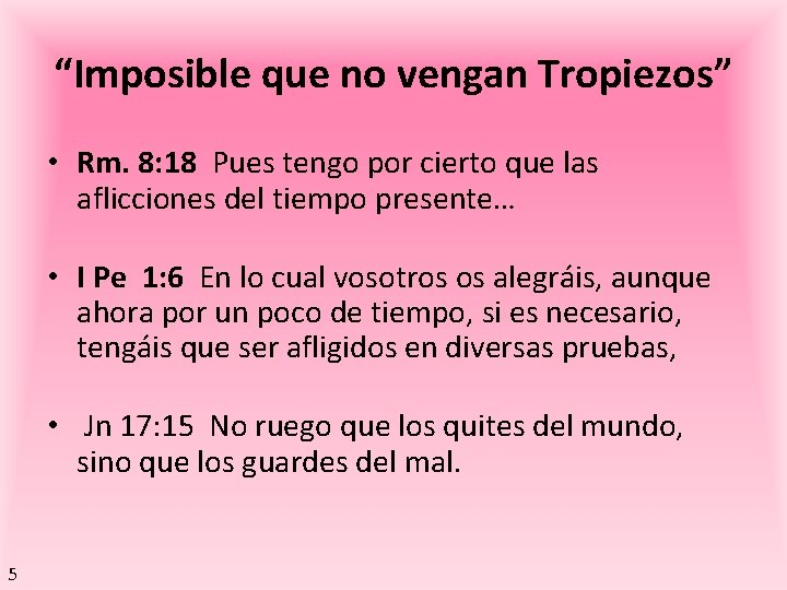 “Imposible que no vengan Tropiezos” • Rm. 8: 18 Pues tengo por cierto que