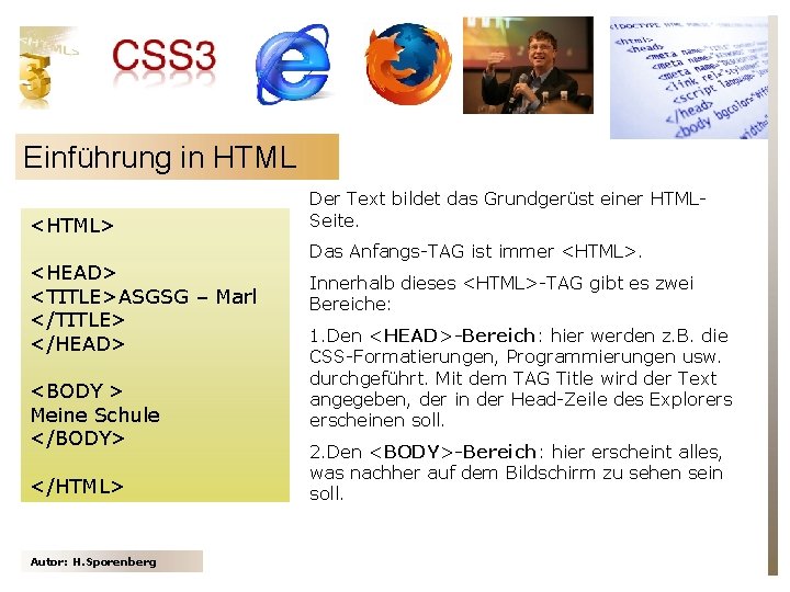 Einführung in HTML <HTML> <HEAD> <TITLE>ASGSG – Marl </TITLE> </HEAD> <BODY > Meine Schule