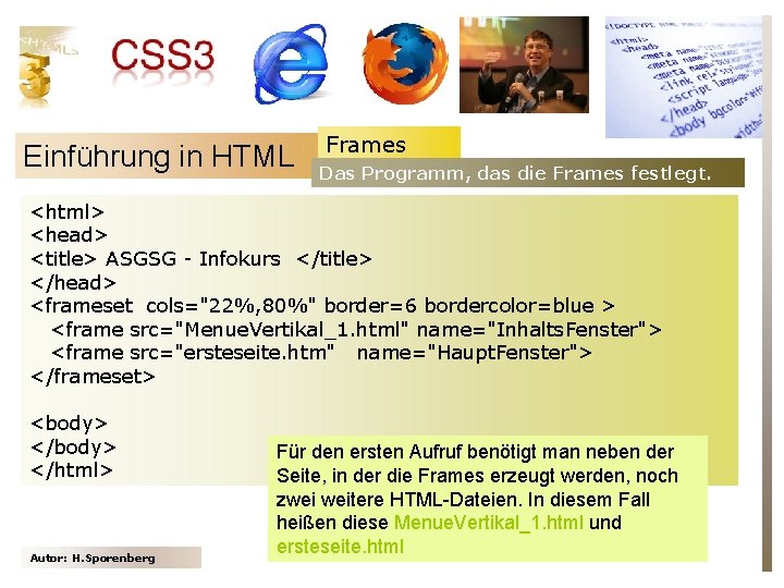 Einführung in HTML Frames Das Programm, das die Frames festlegt. <html> <head> <title> ASGSG