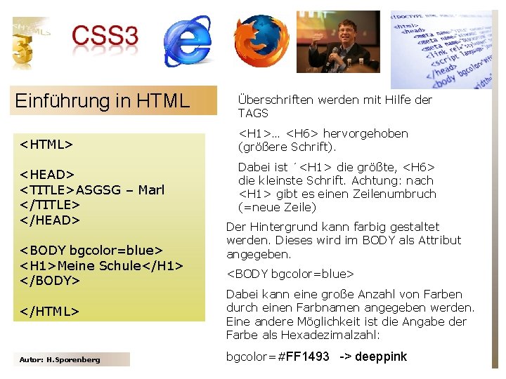 Einführung in HTML <HTML> <HEAD> <TITLE>ASGSG – Marl </TITLE> </HEAD> <BODY bgcolor=blue> <H 1>Meine