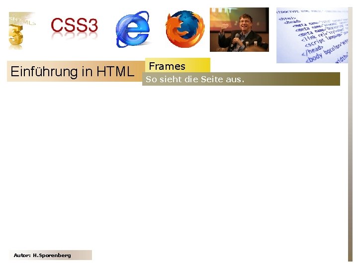 Einführung in HTML Autor: H. Sporenberg Frames So sieht die Seite aus. 