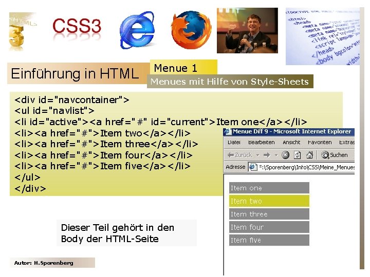 Einführung in HTML Menue 1 Menues mit Hilfe von Style-Sheets <div id="navcontainer"> <ul id="navlist">