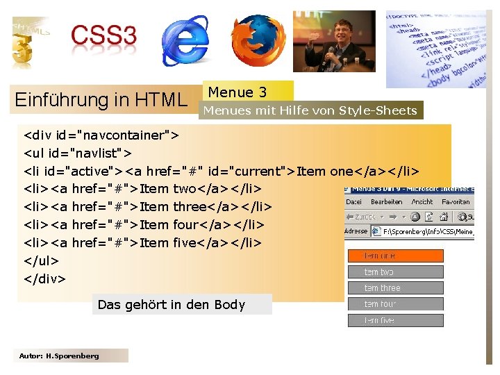 Einführung in HTML Menue 3 Menues mit Hilfe von Style-Sheets <div id="navcontainer"> <ul id="navlist">