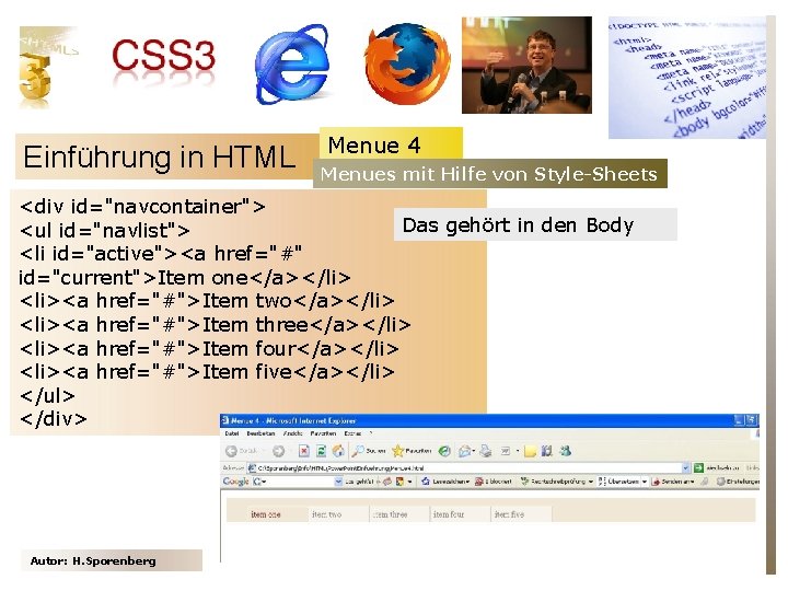 Einführung in HTML Menue 4 Menues mit Hilfe von Style-Sheets <div id="navcontainer"> Das gehört