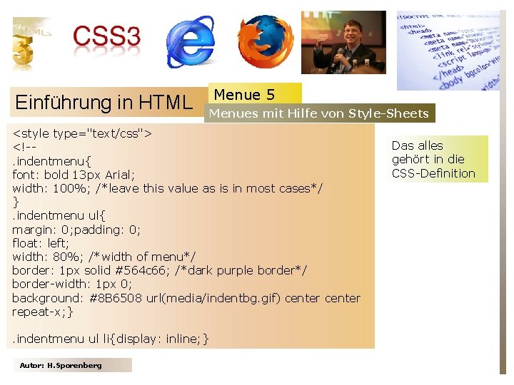 Einführung in HTML Menue 5 Menues mit Hilfe von Style-Sheets <style type="text/css"> <!-. indentmenu{