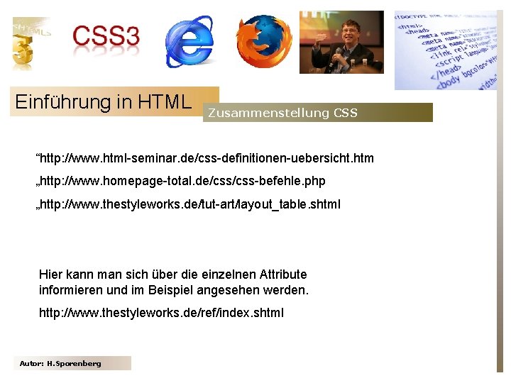 Einführung in HTML Zusammenstellung CSS “http: //www. html-seminar. de/css-definitionen-uebersicht. htm „http: //www. homepage-total. de/css-befehle.