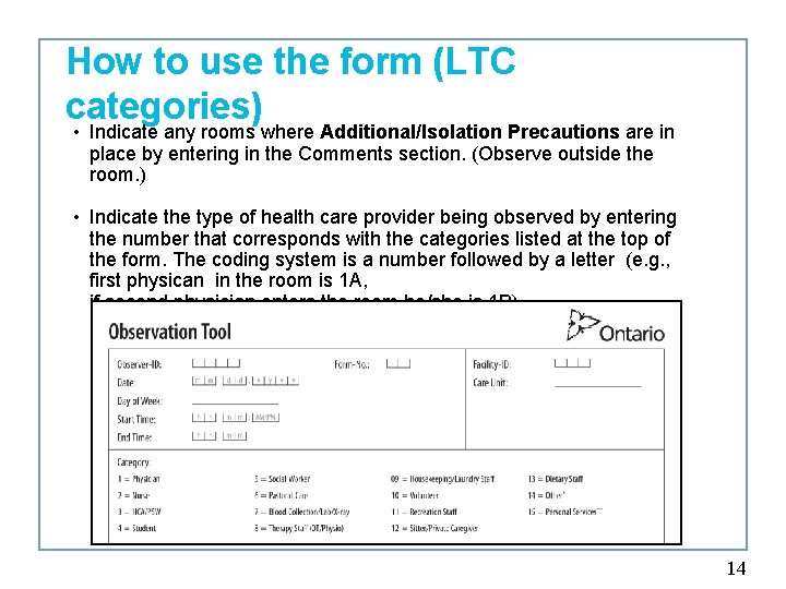 How to use the form (LTC categories) • Indicate any rooms where Additional/Isolation Precautions